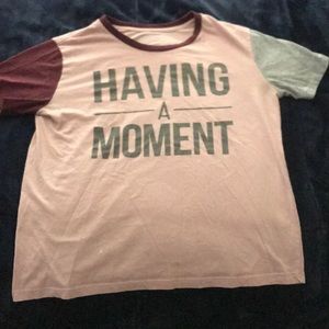 “Having a moment “ Tshirt